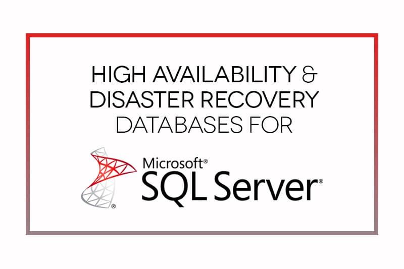 SQL Server High Availability and Disaster Recovery Solutions